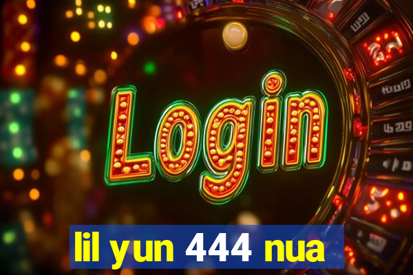 lil yun 444 nua